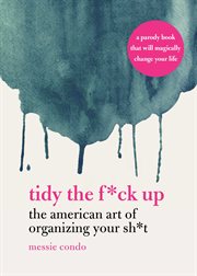 Tidy the f*ck up : the American art of organizing your sh*t cover image cdn