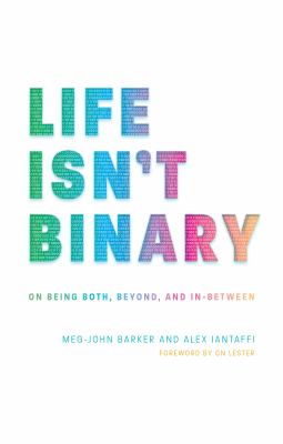 Life isn't binary : on being both, beyond, and in-between cover image