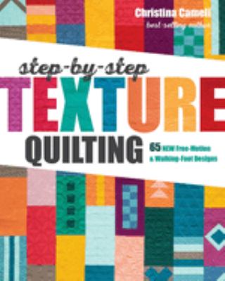 Step-by-step texture quilting : 65 new free-motion & walking-foot designs cover image