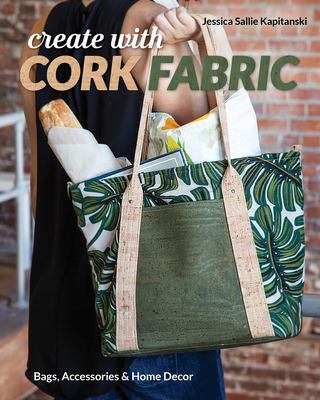 Create with cork fabric : sew 17 upscale projects; bags, accessories & home decor  cover image cdn