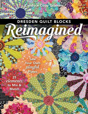 Dresden quilt blocks reimagined : sew your own playful plates : 25 elements to mix & match  cover image cdn
