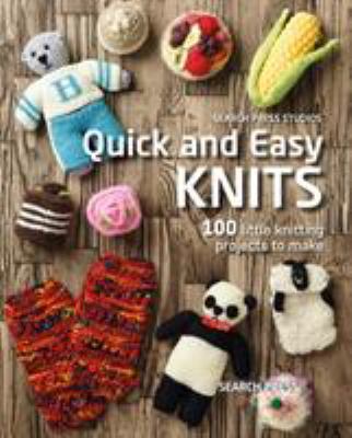 Quick and easy knits : 100 little knitting projects to make cover image