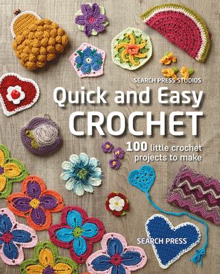 Quick and easy crochet : 100 little crochet projects to make cover image