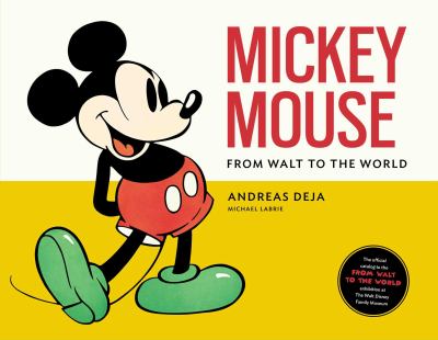 Mickey Mouse : from Walt to the world : The Walt Disney Family Museum, San Francisco, California May 16, 2019-January 6, 2020 cover image