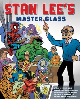 Stan Lee's master class : lessons in drawing, world-building, storytelling, manga, and digital comics from the legendary co-creator of Spider-man, the Avengers, and the Incredible Hulk cover image