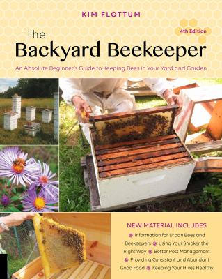 The backyard beekeeper : an absolute beginner's guide to keeping bees in your yard and garden cover image