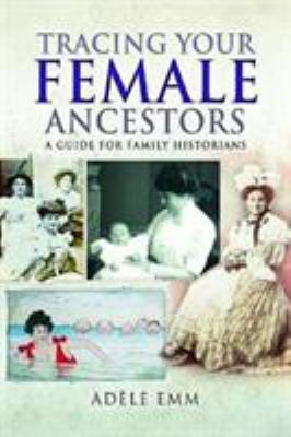 Tracing your female ancestors : a guide for Family Historians  cover image cdn