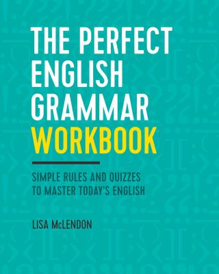 The perfect English grammar workbook : simple rules and quizzes to master today's English language cover image