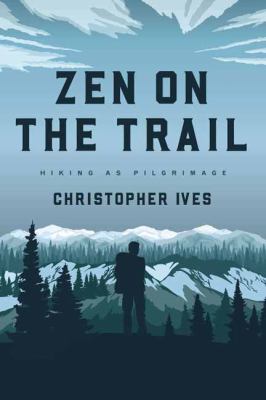 Zen on the trail : hiking as pilgrimage cover image