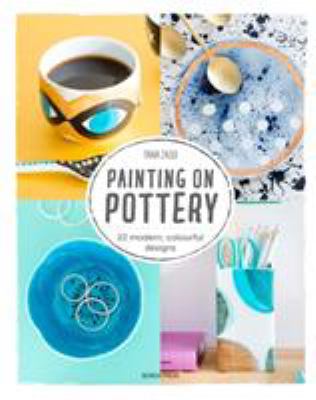 Painting on pottery : 22 modern, colourful designs cover image