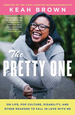 The pretty one : on life, pop culture, disability, and other reasons to fall in love with me cover image
