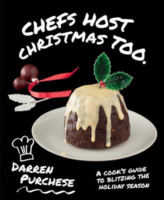 Chefs host Christmas too : a cook's guide to blitzing the holiday season cover image