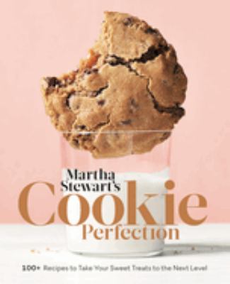 Martha Stewart's cookie perfection : 100+ recipes to take your sweet treats to the next level cover image