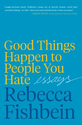 Good things happen to people you hate : essays cover image