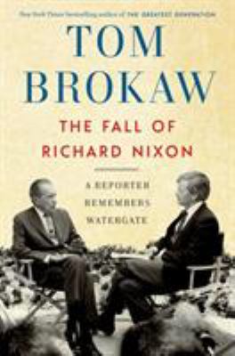 The fall of Richard Nixon : a reporter remembers Watergate cover image