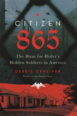 Citizen 865 : the hunt for Hitler's hidden soldiers in America cover image