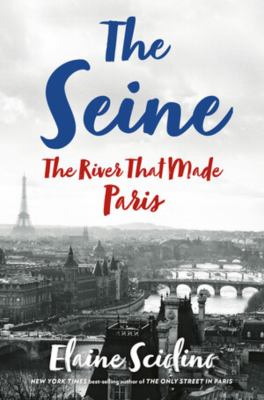 The Seine : the river that made Paris cover image
