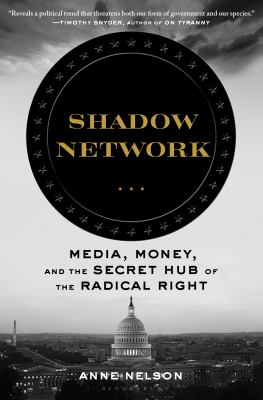 Shadow network : media, money, and the secret hub of the radical right cover image