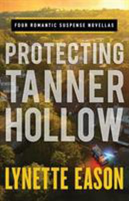 Protecting Tanner Hollow : four romantic suspense novellas cover image