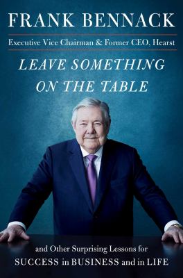 Leave something on the table : and other surprising lessons for success in business and in life cover image