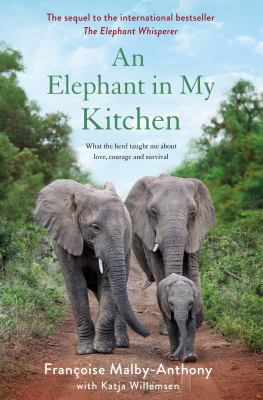 An elephant in my kitchen : what the herd taught me about love, courage and survival cover image