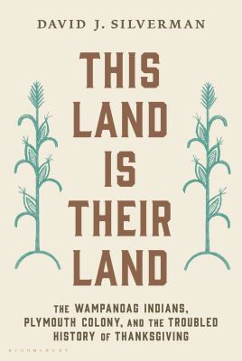 This land is their land : the Wampanoag Indians, Plymouth Colony, and the troubled history of Thanksgiving cover image