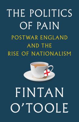 The politics of pain : postwar England and the rise of nationalism cover image