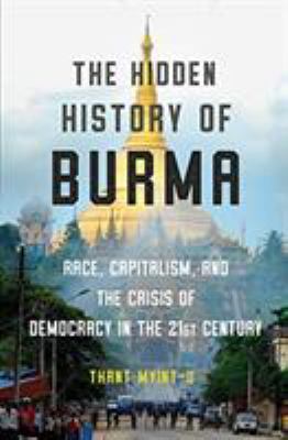 The hidden history of Burma : race, capitalism, and the crisis of democracy in the 21st century cover image