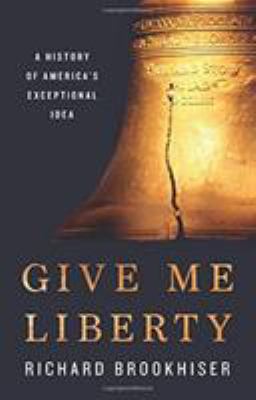Give me liberty : a history of America's exceptional idea cover image