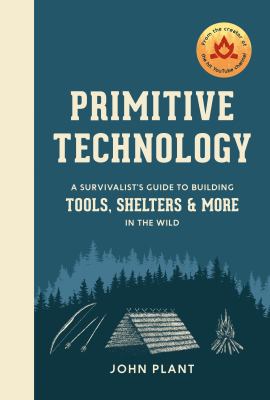 Primitive technology : a survivalist's guide to building tools, shelters, and more in the wild cover image