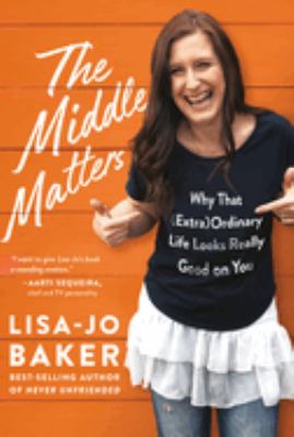 The middle matters : why that (extra)ordinary life looks really good on you cover image