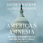 American amnesia : how the war on government led us to forget what made America prosper cover image cdn
