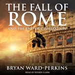 The fall of Rome : and the end of civilization cover image cdn
