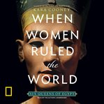 When women ruled the world : six queens of Egypt cover image cdn
