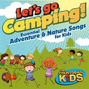 Let's go camping: essential adventure and nature songs for kids cover image cdn