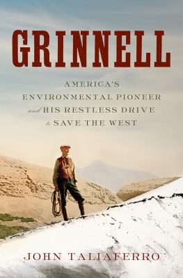 Grinnell : America's environmental pioneer and his restless drive to save the West cover image