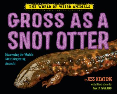 Gross as a snot otter : discovering the world's most disgusting animals  cover image cdn