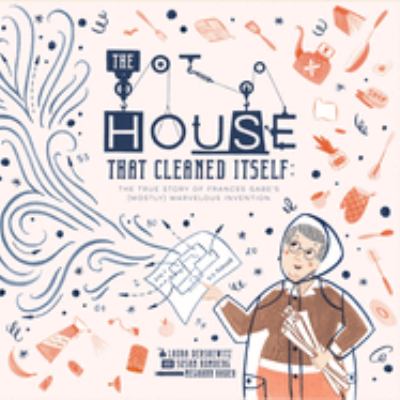 The house that cleaned itself : the true story of Frances Gabe's (mostly) marvelous invention cover image