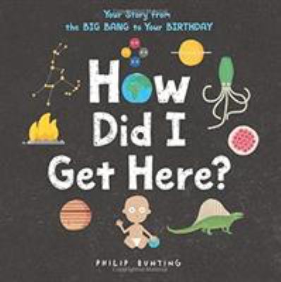 How did I get here? : your story from the big bang to your birthday cover image
