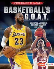 Basketball's G.O.A.T. : Michael Jordan, LeBron James, and more cover image cdn