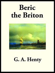 Beric the Briton : a story of the Roman invasion cover image cdn