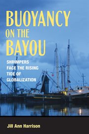 Buoyancy on the bayou : economic globalization and occupational outcomes for Louisiana shrimp fishers cover image cdn