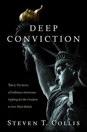 Deep conviction : true stories of ordinary Americans fighting for the freedom to live their beliefs cover image cdn