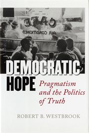 Democratic hope : pragmatism and the politics of truth cover image cdn