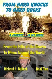 From hard knocks to hard rocks: a journey in my shoes. From the Hills of the Ozarks to Mines Around the World cover image cdn