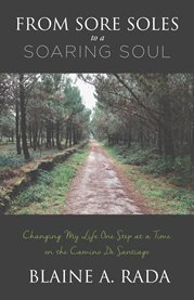 From sore soles to a soaring soul. Changing My Life One Step At a Time On the Camino De Santiago cover image cdn