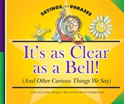 It's as clear as a bell! : (and other curious things we say) cover image cdn
