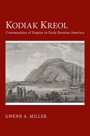 Kodiak Kreol : communities of empire in early Russian America cover image cdn