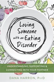Loving someone with an eating disorder : understanding, supporting & connecting with your partner cover image cdn