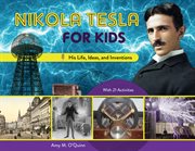 Nikola Tesla for kids : his life, ideas, and inventions, with 21 activities cover image cdn